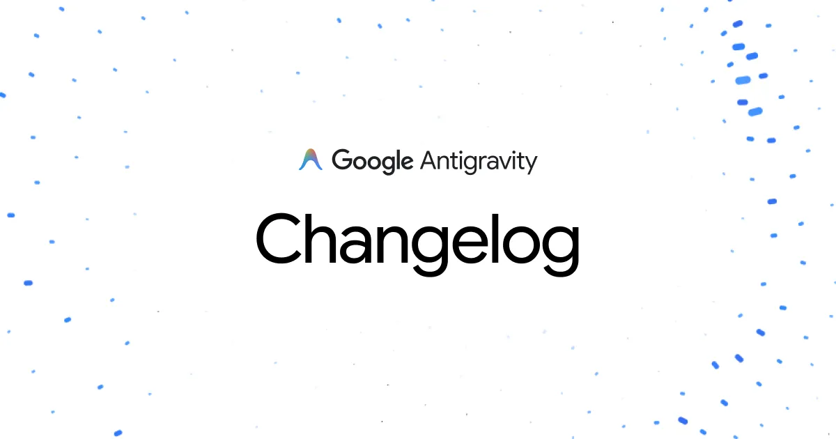 Google Antigravity changelog header